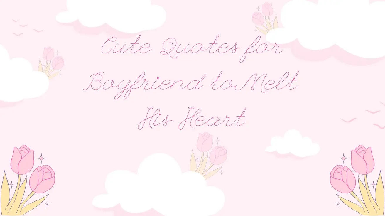 Cute Quotes for Boyfriend to Melt His Heart