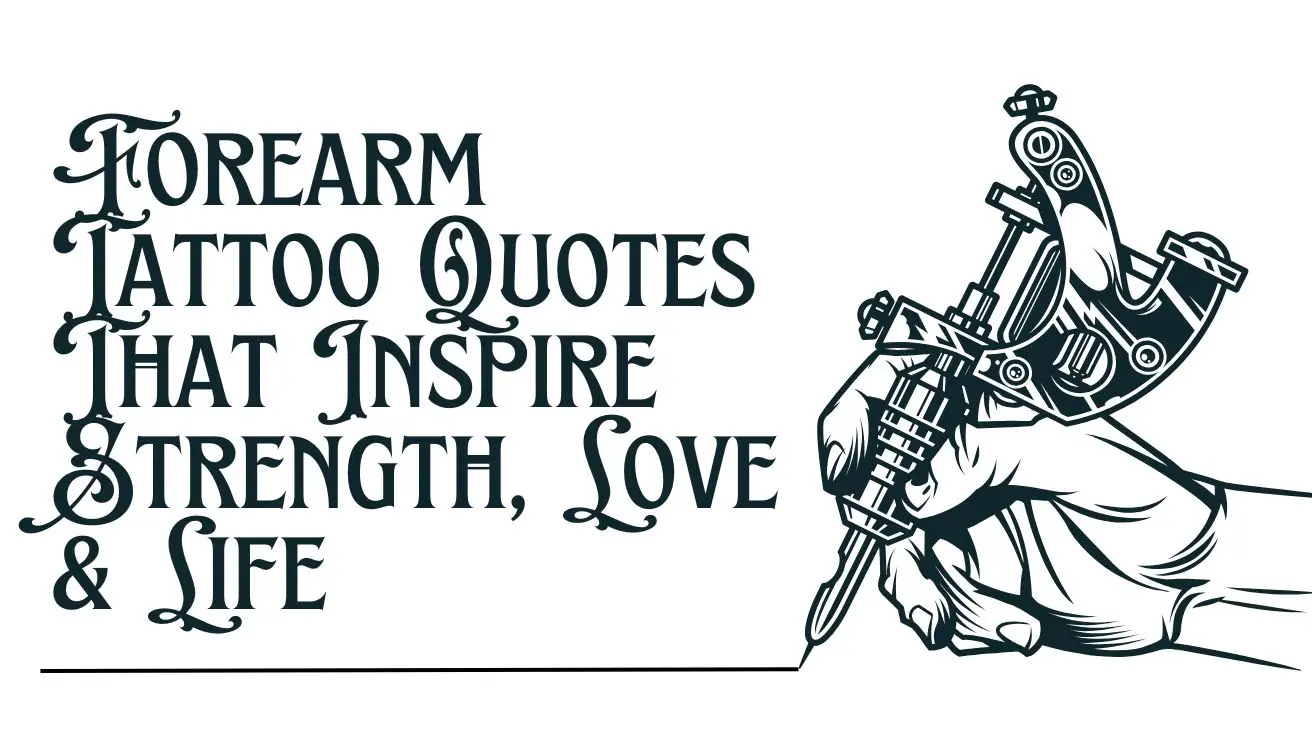 Forearm Tattoo Quotes That Inspire Strength, Love & Life