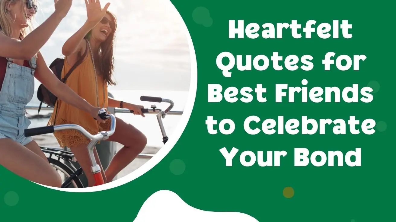 Heartfelt Quotes for Best Friends to Celebrate Your Bond