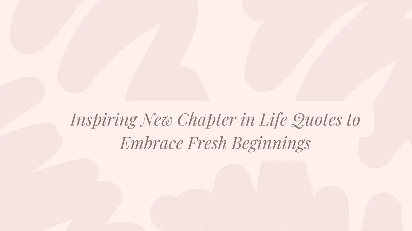 Inspiring New Chapter in Life Quotes to Embrace Fresh Beginnings