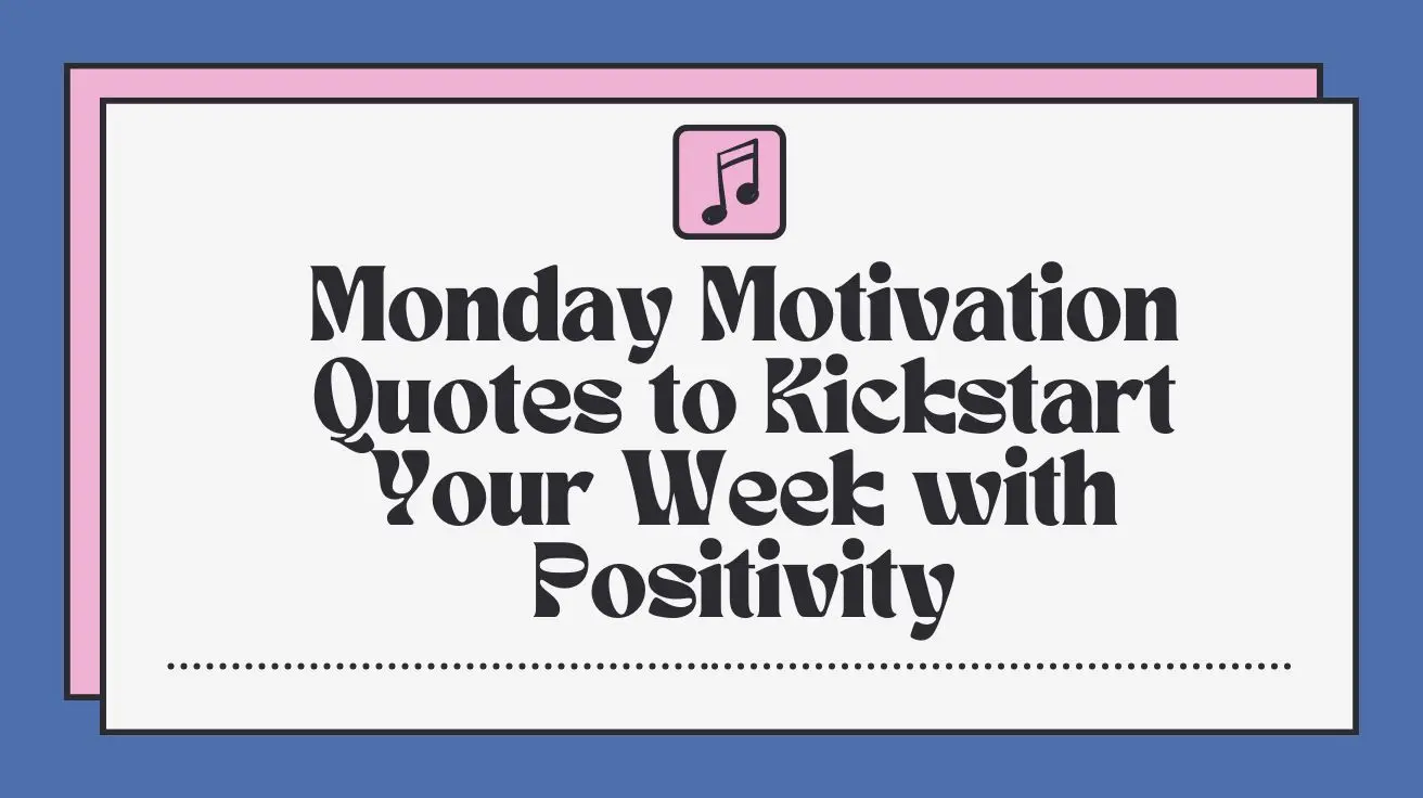 Monday Motivation Quotes to Kickstart Your Week with Positivity