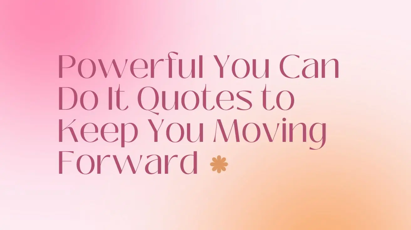 Powerful You Can Do It Quotes to Keep You Moving Forward