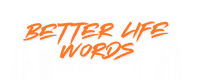Better Life Words