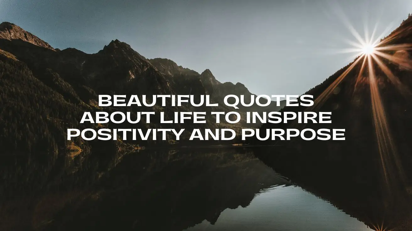 Beautiful Quotes About Life to Inspire Positivity and Purpose