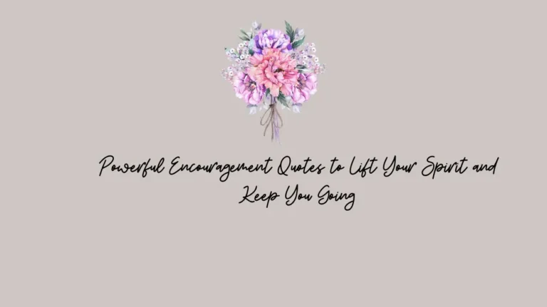 Powerful Encouragement Quotes to Lift Your Spirit and Keep You Going