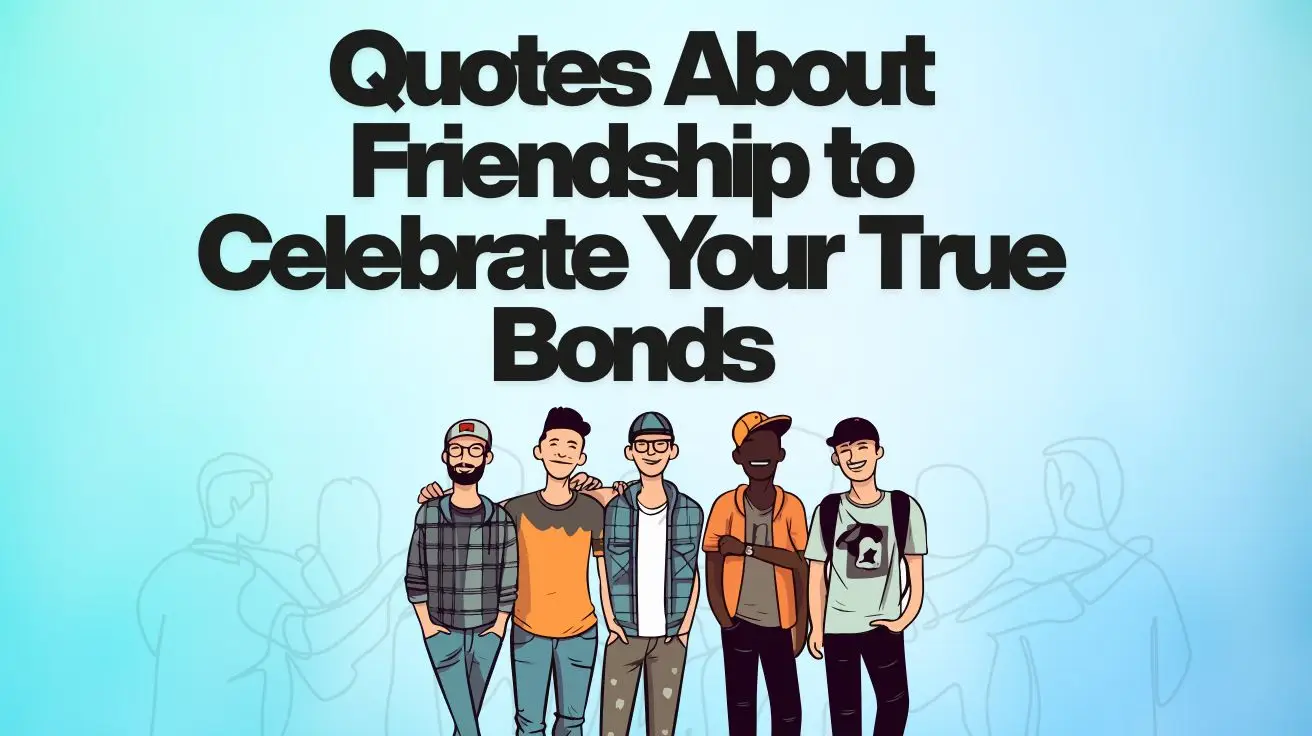 Quotes About Friendship to Celebrate Your True Bonds