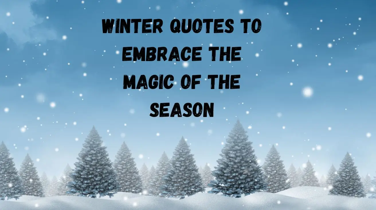 Winter Quotes to Embrace the Magic of the Season