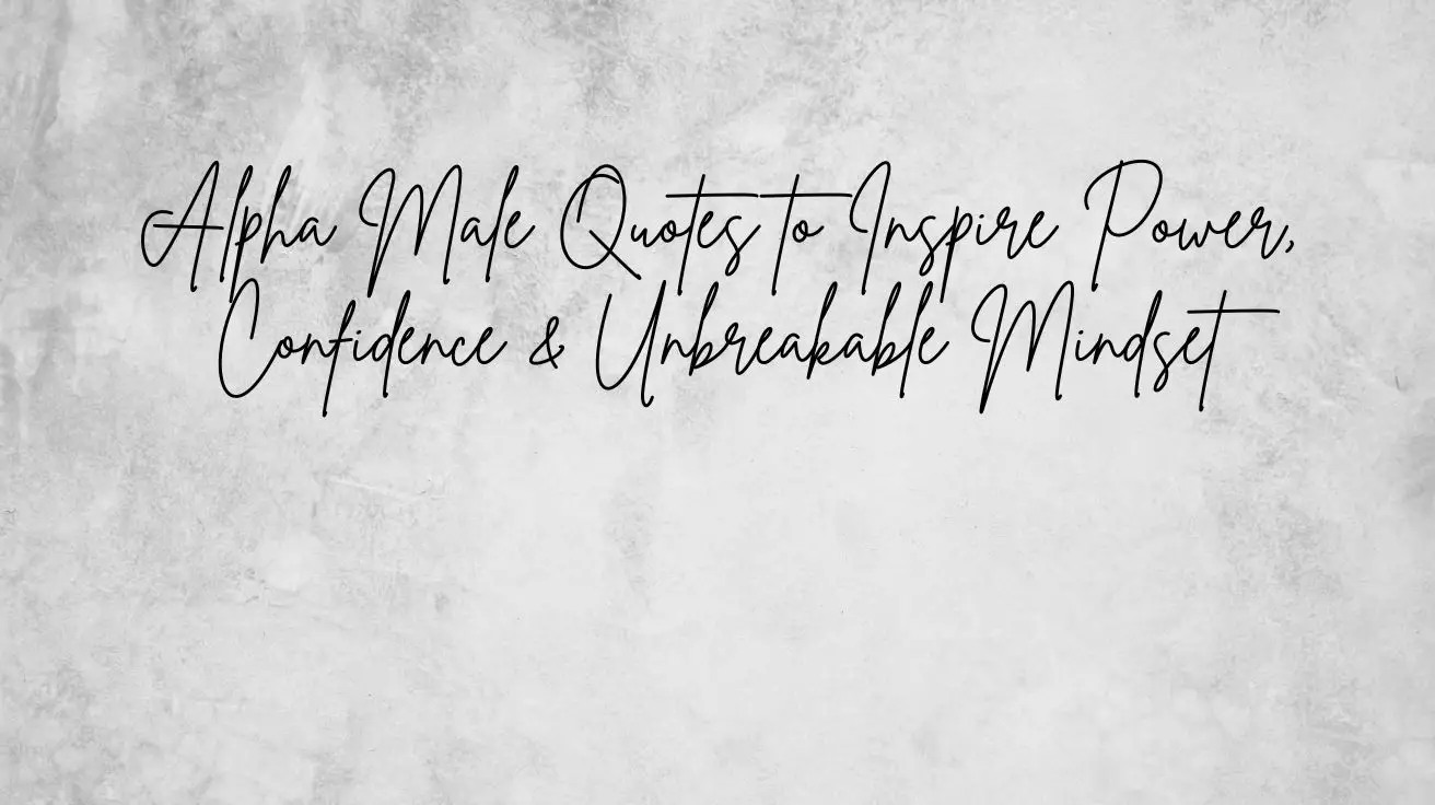Alpha Male Quotes to Inspire Power, Confidence & Unbreakable Mindset