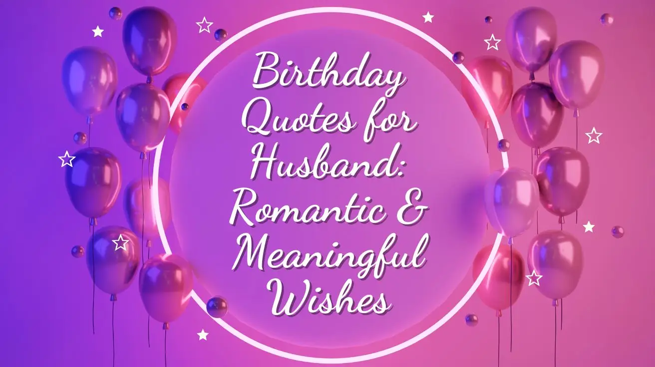Birthday Quotes for Husband: Romantic & Meaningful Wishes