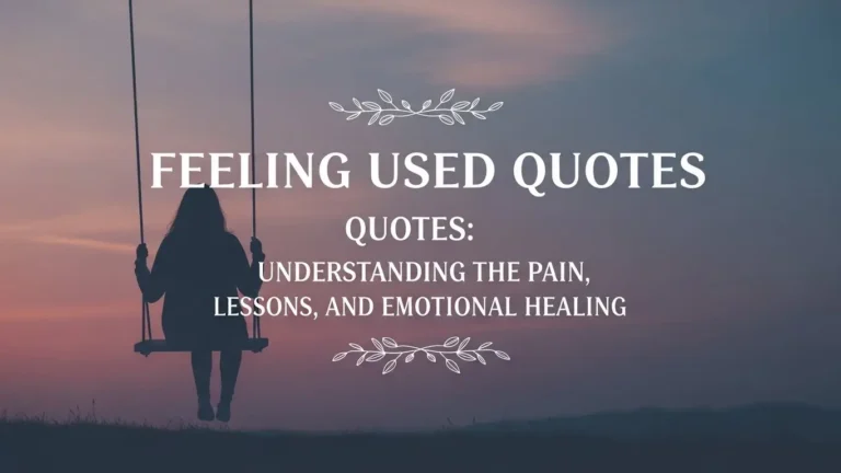 Feeling Used Quotes: Understanding the Pain, Lessons, and Emotional Healing