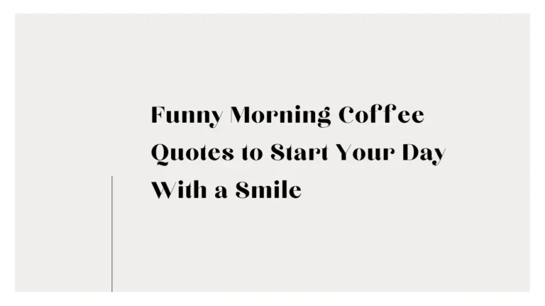 Funny Morning Coffee Quotes to Start Your Day With a Smile