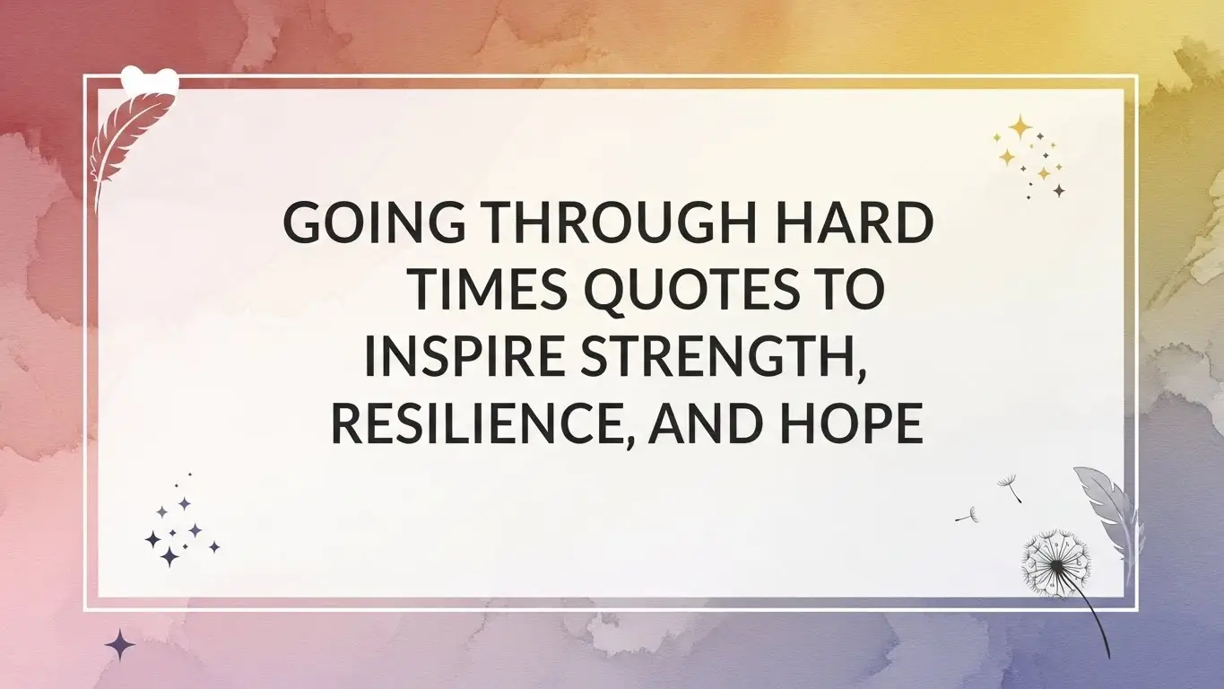 Going Through Hard Times Quotes to Inspire Strength, Resilience, and Hope