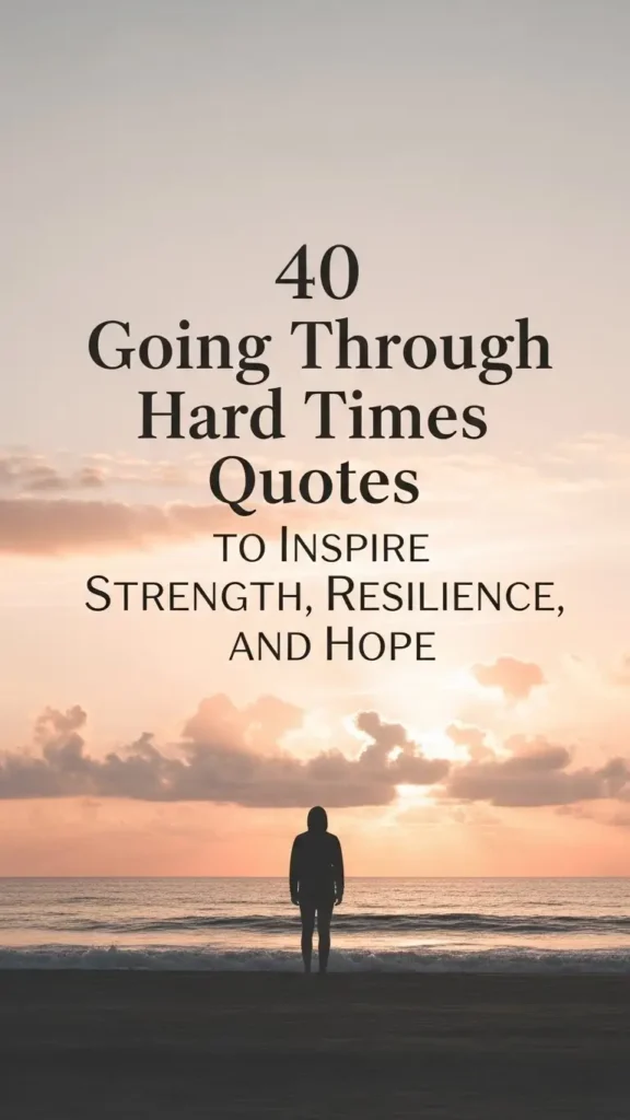 Going Through Hard Times Quotes to Inspire Strength, Resilience, and Hope Going Through Hard Times Quotes to Inspire Strength, Resilience, and Hope