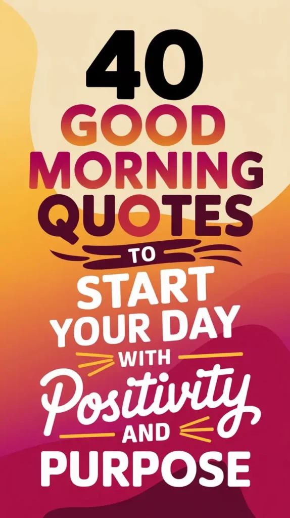 Good Morning Quotes to Start Your Day with Positivity and Purpose