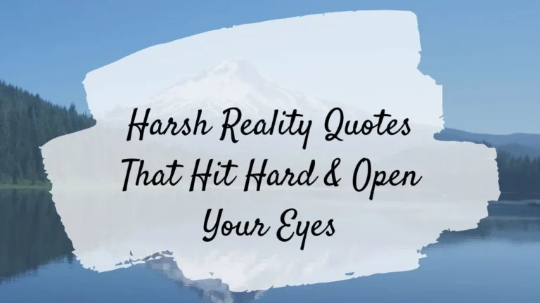 Harsh Reality Quotes That Hit Hard & Open Your Eyes