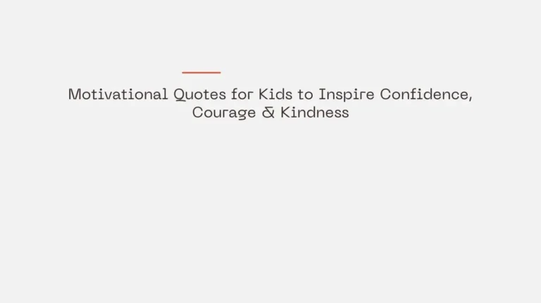 Motivational Quotes for Kids to Inspire Confidence, Courage & Kindness