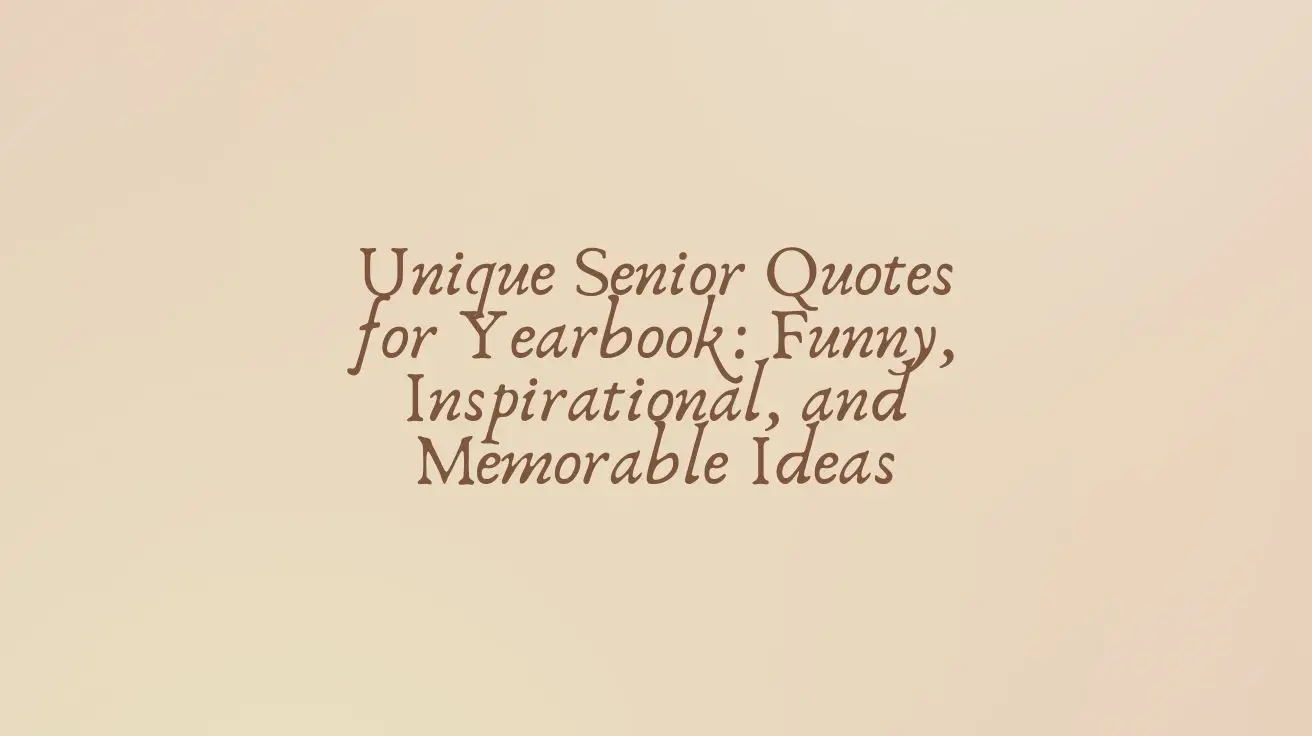 Unique Senior Quotes for Yearbook: Funny, Inspirational, and Memorable Ideas