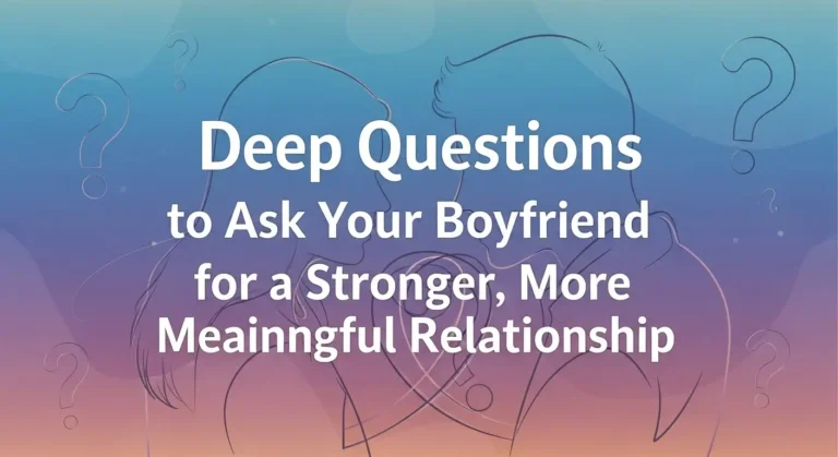 Deep Questions to Ask Your Boyfriend for a Stronger, More Meaningful Relationship