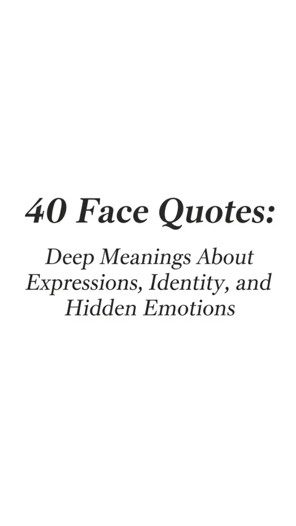 Face Quotes: Deep Meanings About Expressions, Identity, and Hidden Emotions