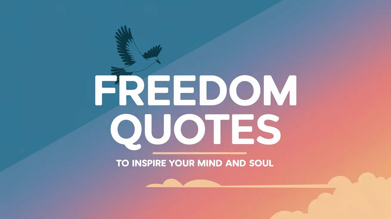 Freedom Quotes to Inspire Your Mind and Soul