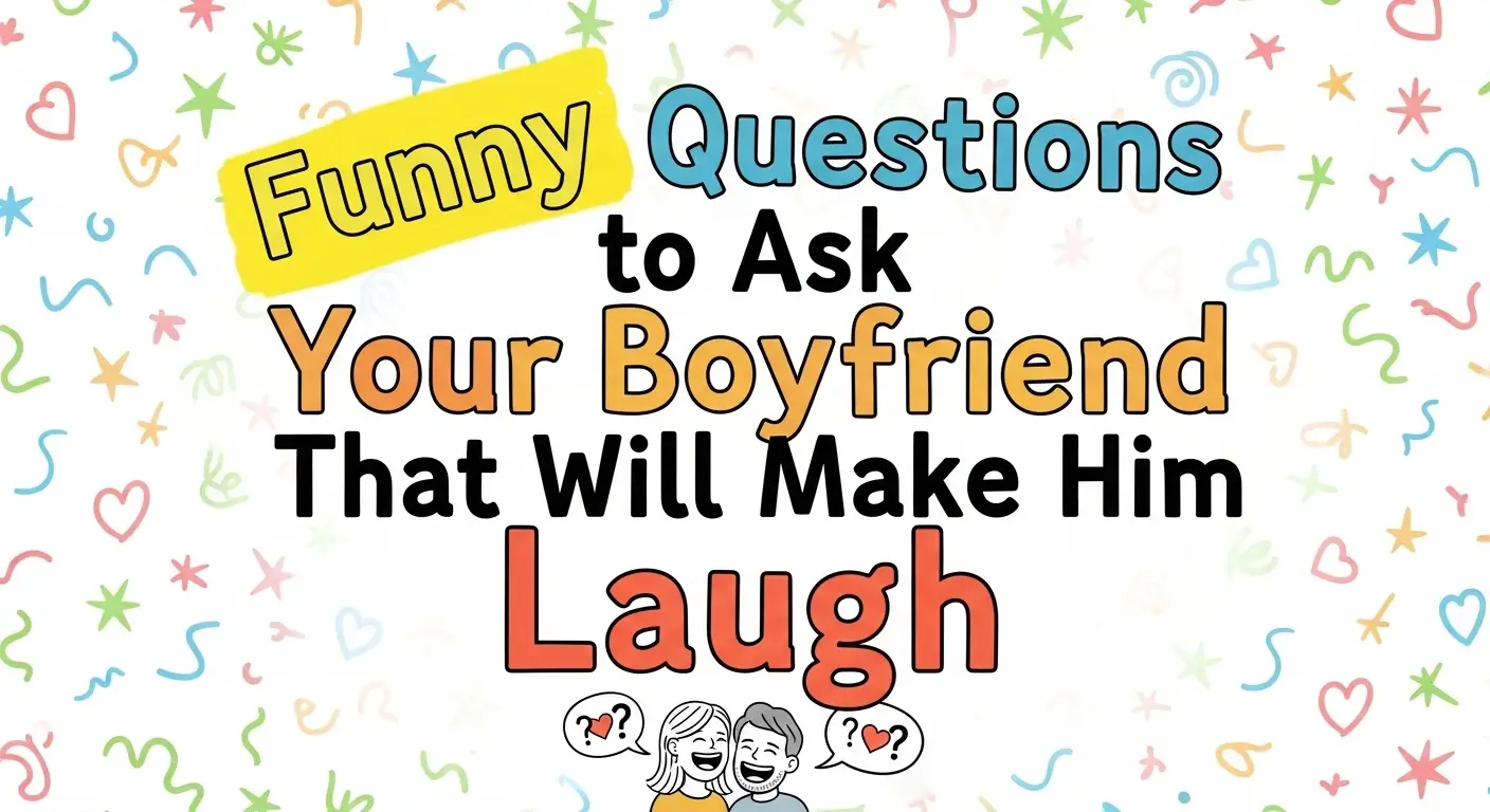 Funny Questions to Ask Your Boyfriend That Will Make Him Laugh