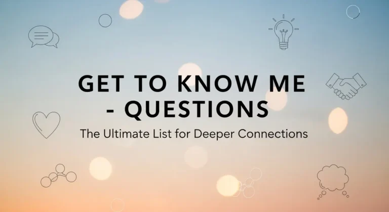 Get to Know Me Questions – The Ultimate List for Deeper Connections