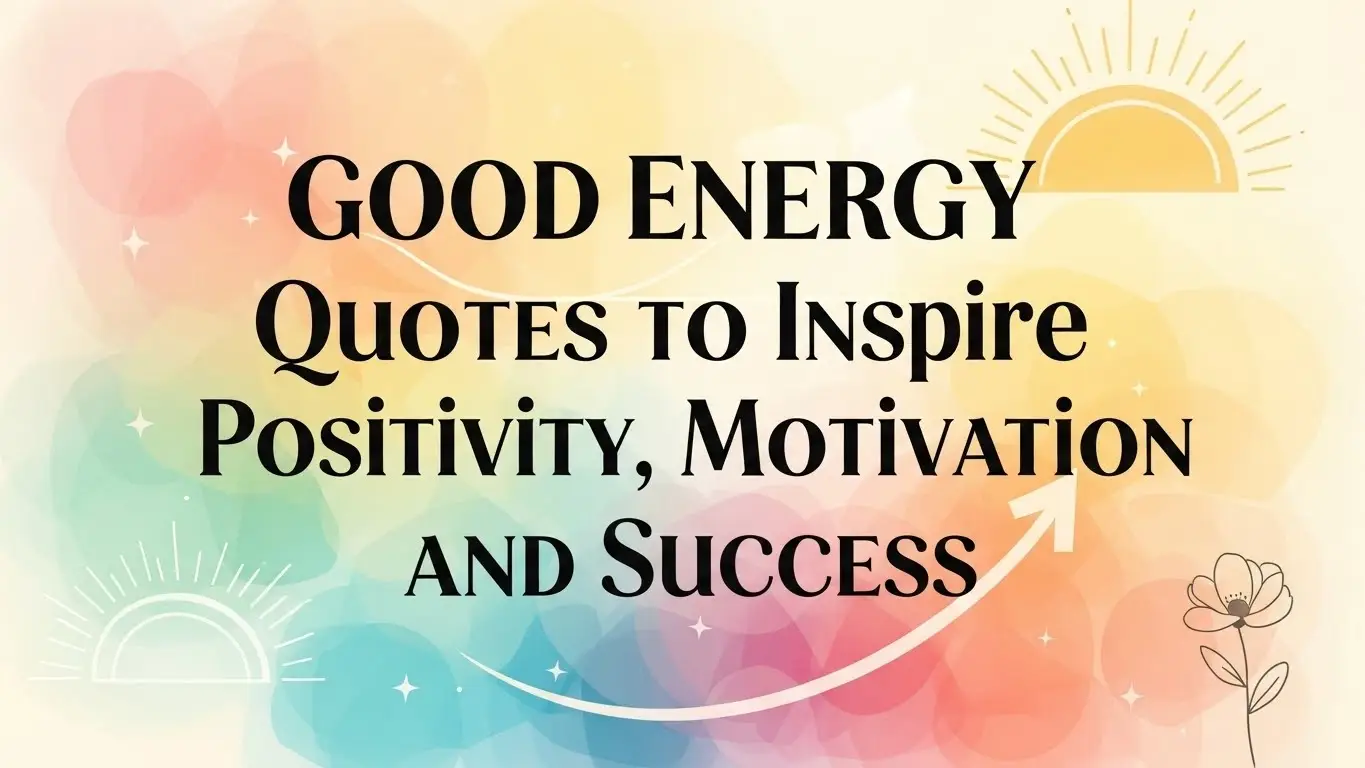 Good Energy Quotes to Inspire Positivity, Motivation, and Success