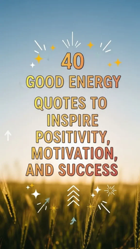 Good Energy Quotes to Inspire Positivity, Motivation, and Success