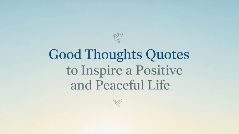 Good Thoughts Quotes to Inspire a Positive and Peaceful Life