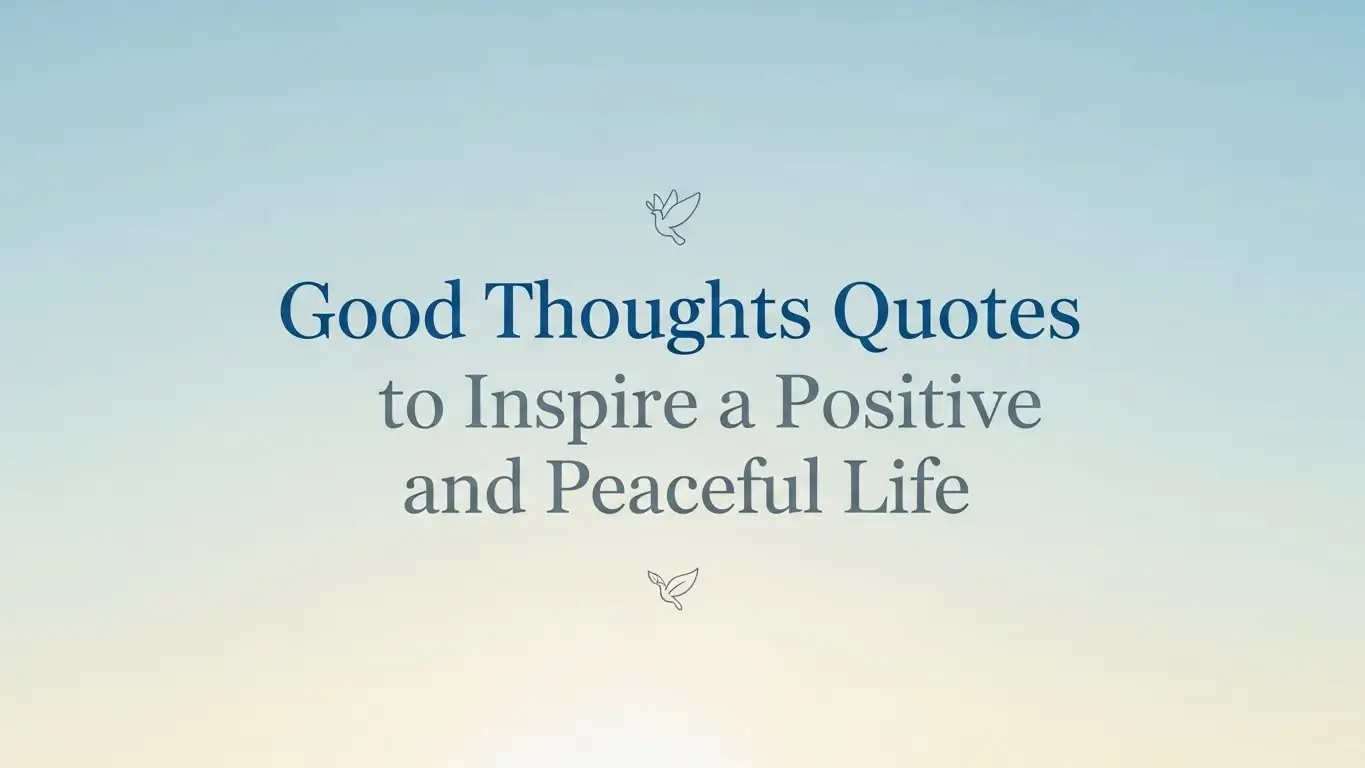 Good Thoughts Quotes to Inspire a Positive and Peaceful Life