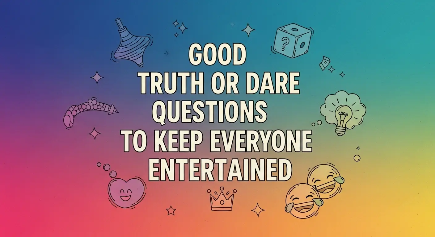 Good Truth or Dare Questions to Keep Everyone Entertained