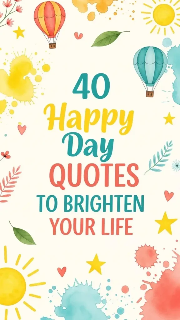 Happy Day Quotes to Brighten Your Life Happy Day Quotes to Brighten Your Life