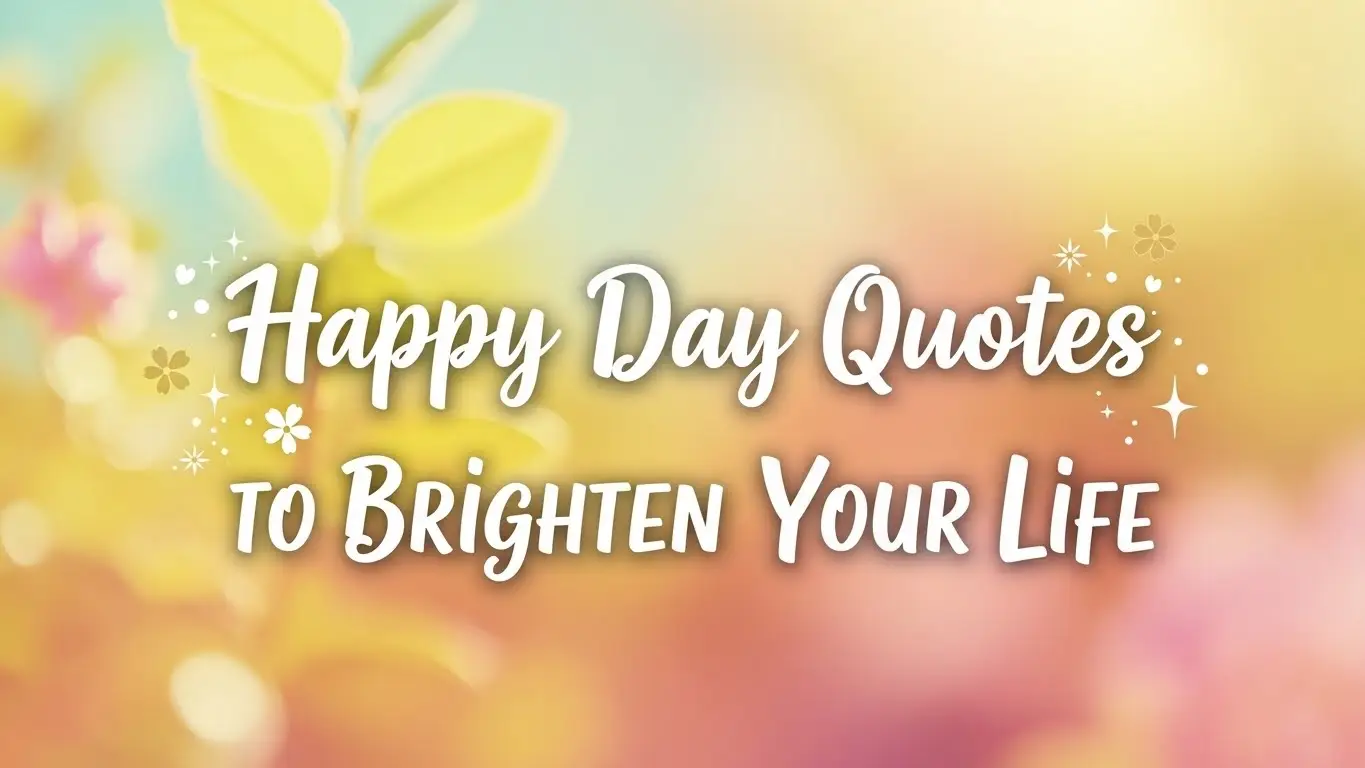 Happy Day Quotes to Brighten Your Life