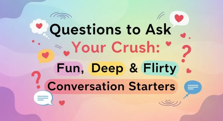 Questions to Ask Your Crush: Fun, Deep, and Flirty Conversation Starters