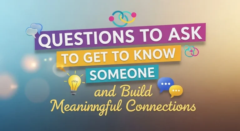 Questions to Ask to Get to Know Someone and Build Meaningful Connections