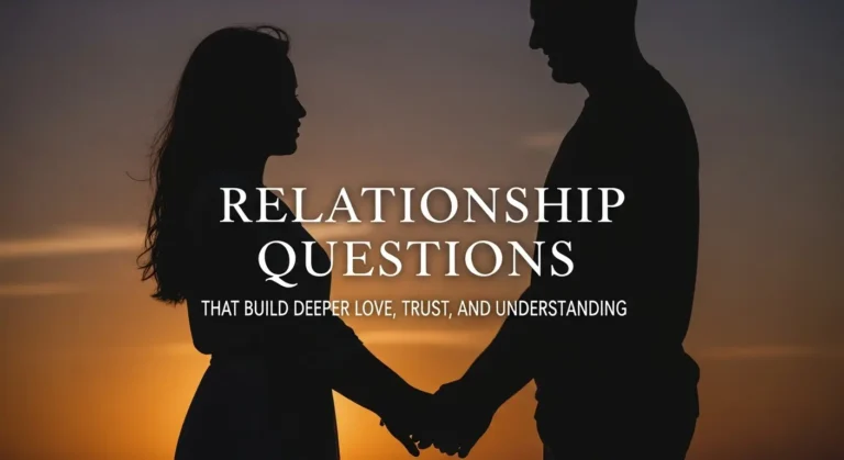 Relationship Questions That Build Deeper Love, Trust, and Understanding