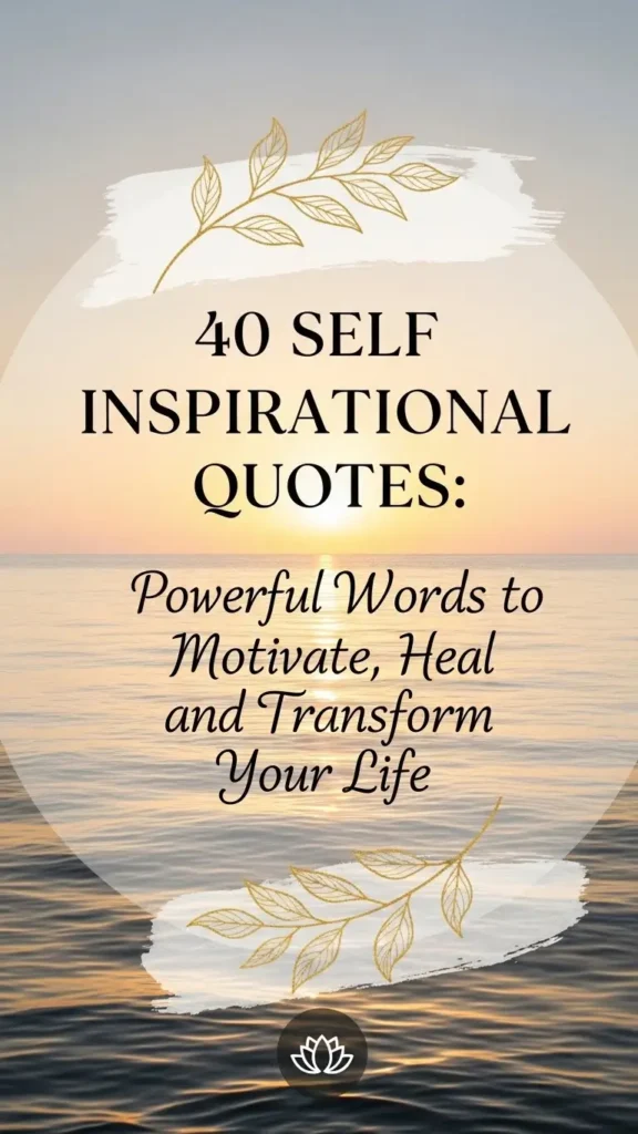 Self Inspirational Quotes: Powerful Words to Motivate, Heal, and Transform Your Life Self Inspirational Quotes: Powerful Words to Motivate, Heal, and Transform Your Life