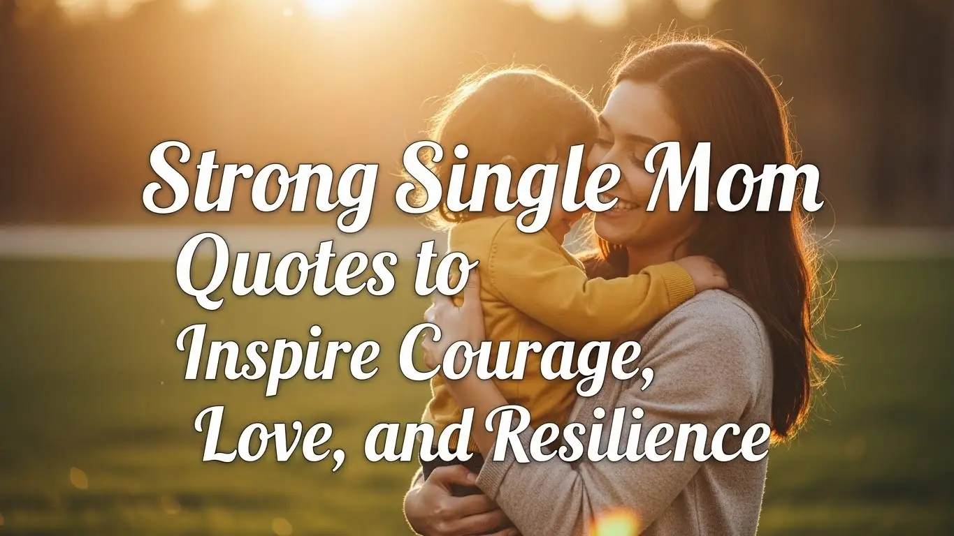 Strong Single Mom Quotes to Inspire Courage, Love, and Resilience