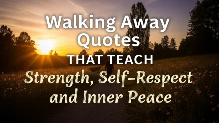 Walking Away Quotes That Teach Strength, Self-Respect, and Inner Peace