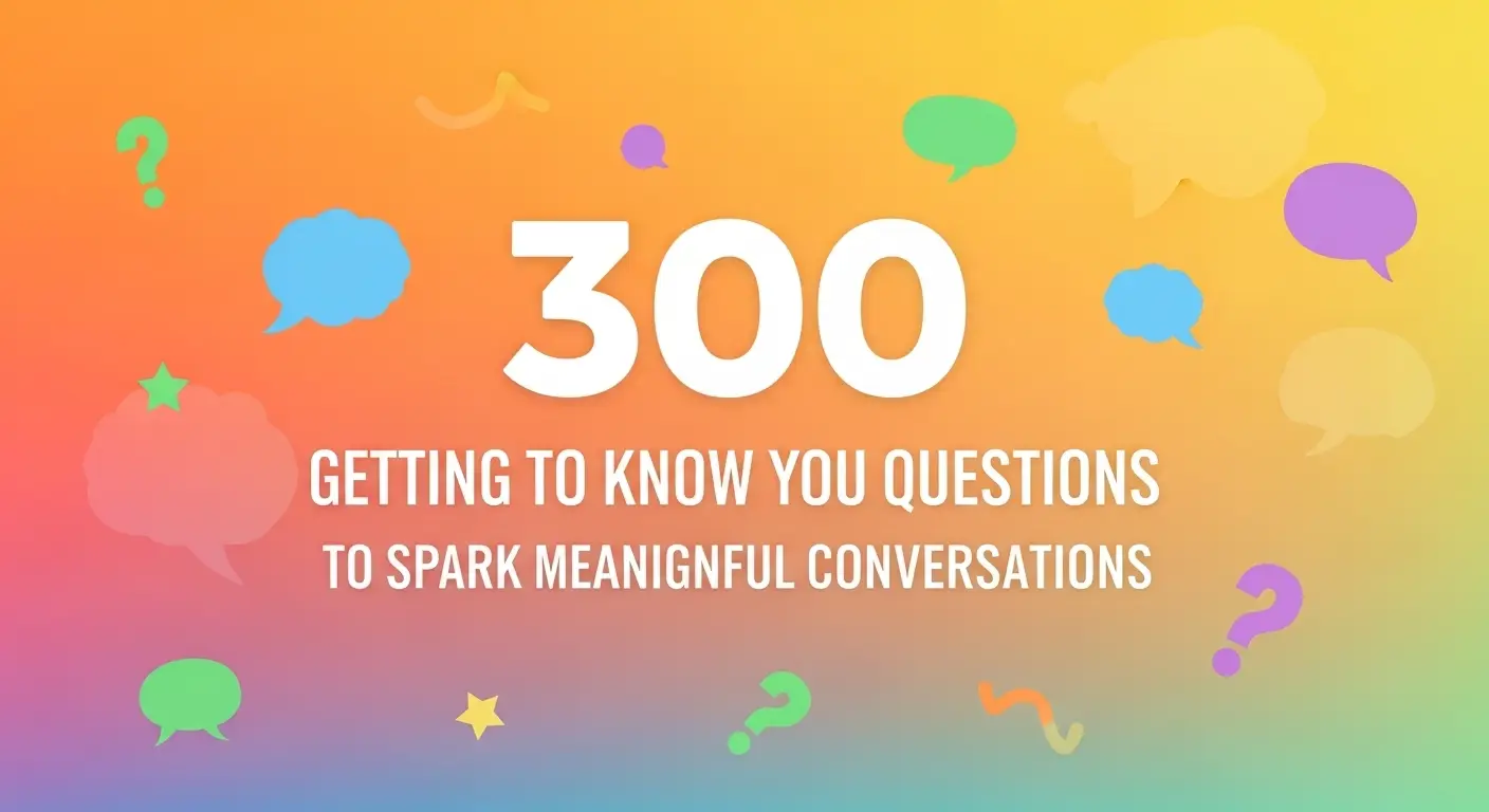300 Getting to Know You Questions to Spark Meaningful Conversations