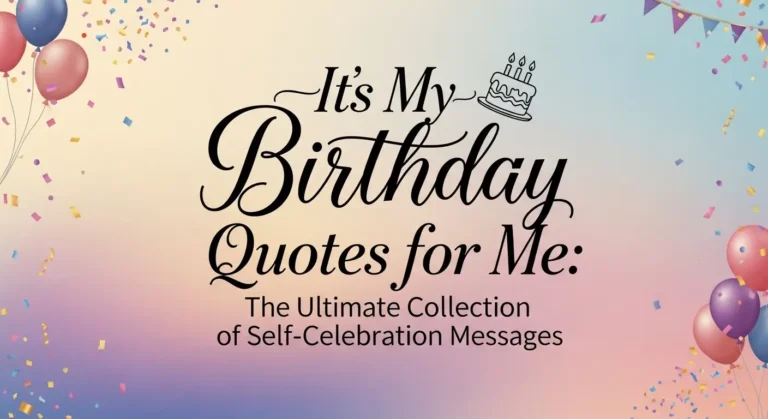 Its My Birthday Quotes for Me: The Ultimate Collection of Self-Celebration Messages