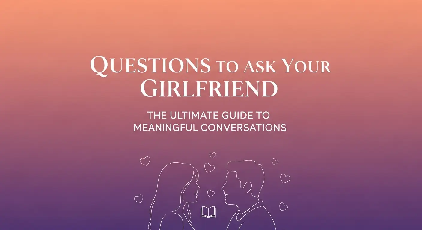 Questions to Ask Your Girlfriend: The Ultimate Guide to Meaningful Conversations