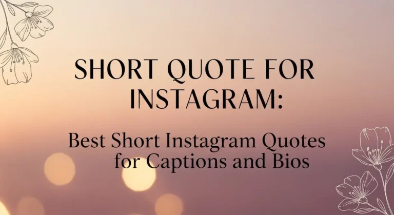 Short Quote for Instagram: Best Short Instagram Quotes for Captions and Bios