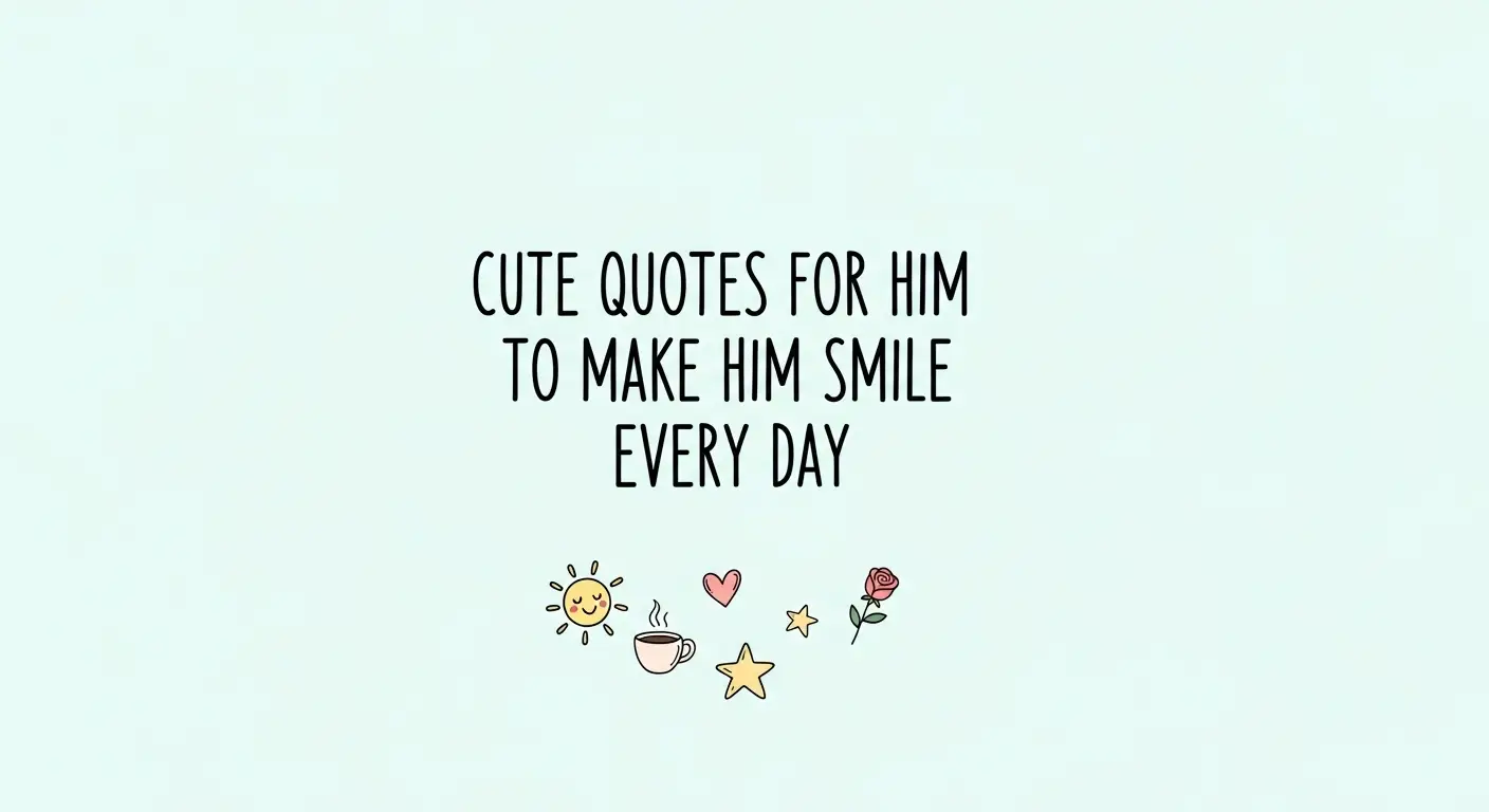 Cute Quotes for Him to Make Him Smile Every Day