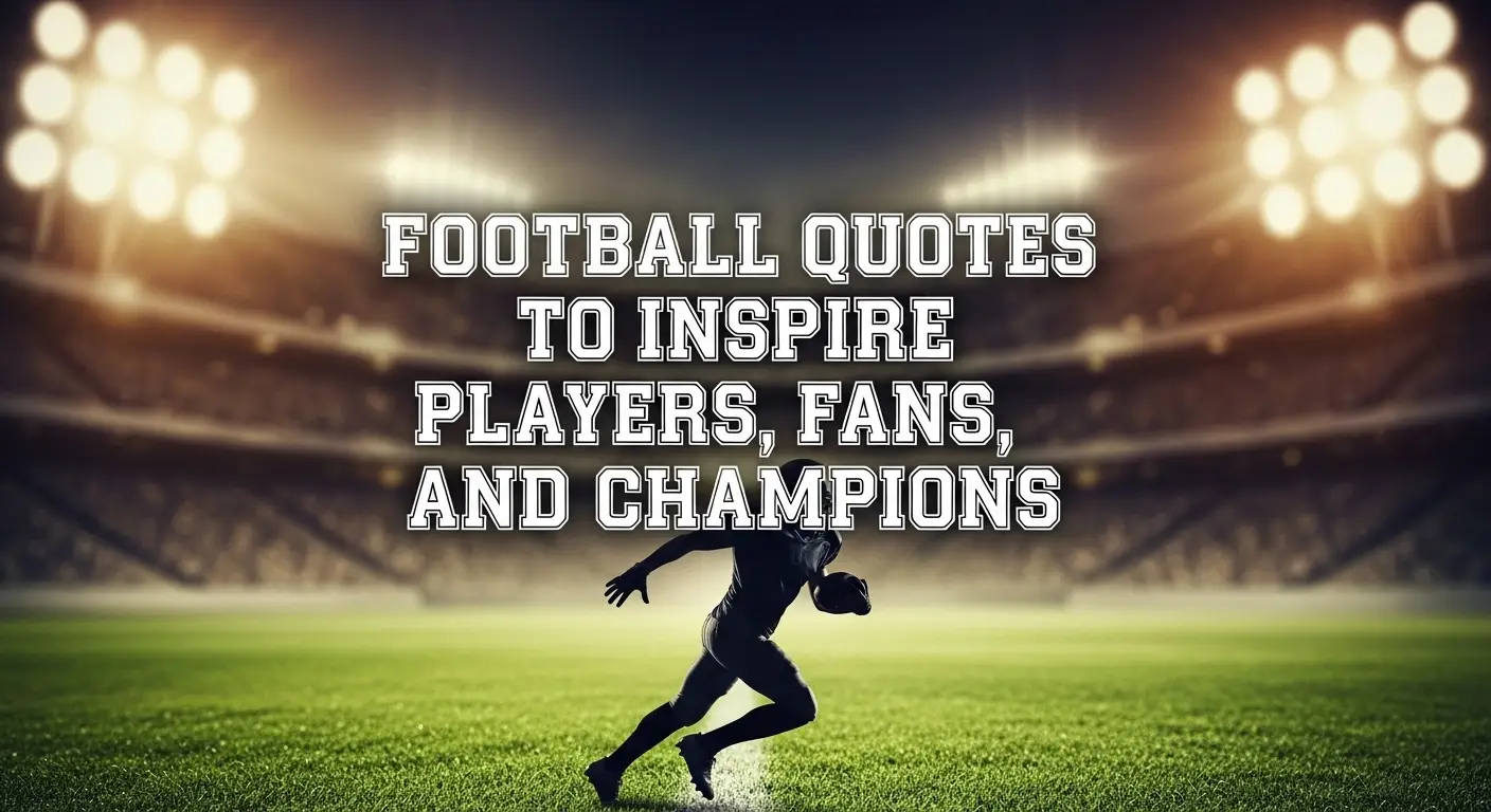 Football Quotes to Inspire Players, Fans, and Champions
