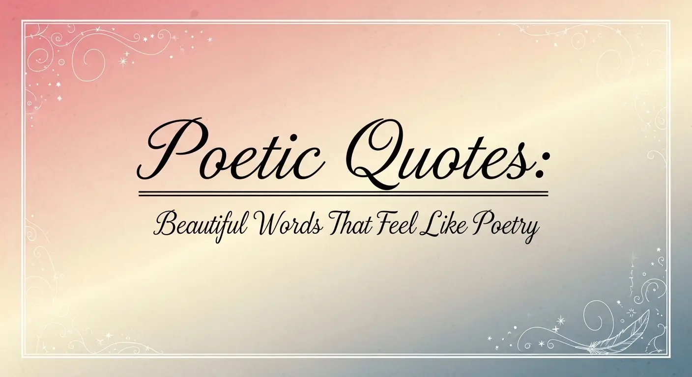 Poetic Quotes: Beautiful Words That Feel Like Poetry
