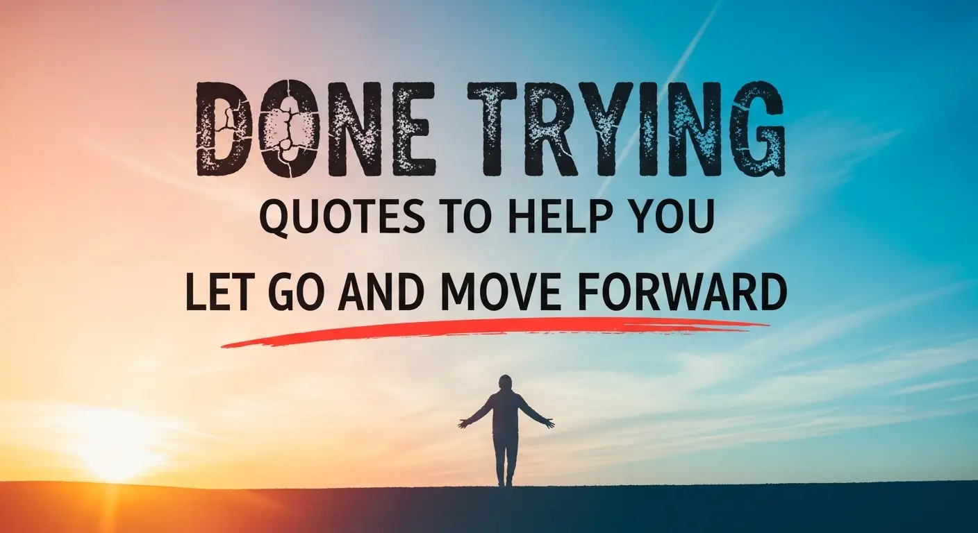 Done Trying Quotes to Help You Let Go and Move Forward