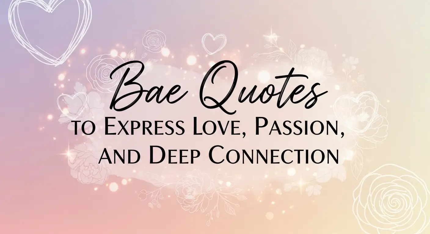 Bae Quotes to Express Love, Passion, and Deep Connection