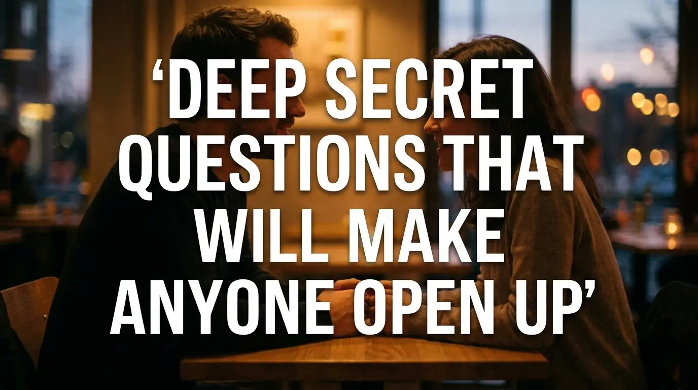 Deep Secret Questions That Will Make Anyone Open Up