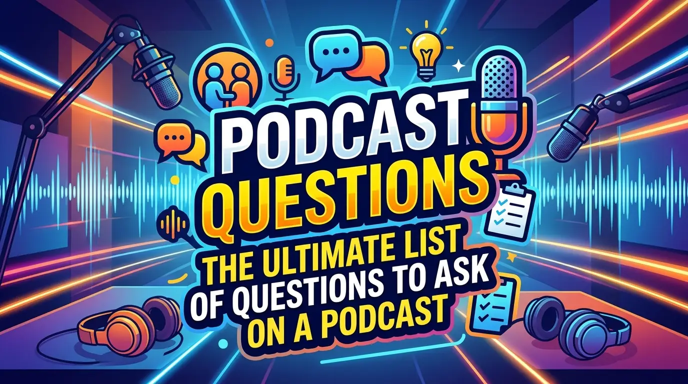 Podcast Questions: The Ultimate List of Questions To Ask On A Podcast